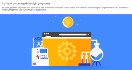Adsense sizi hazır duruma getirmek için çalışıyoruz.